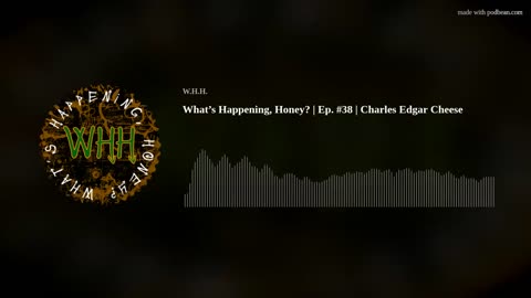 What’s Happening, Honey? | Ep. #38 | Charles Edgar Cheese