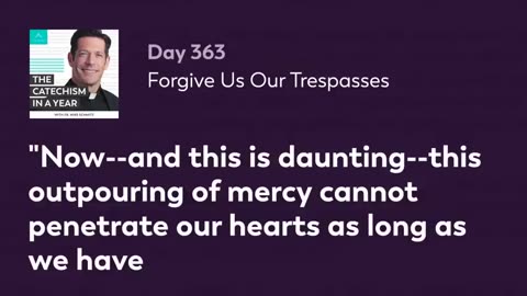 Day 363: Forgive Us Our Trespasses — The Catechism in a Year (with Fr. Mike Schmitz)