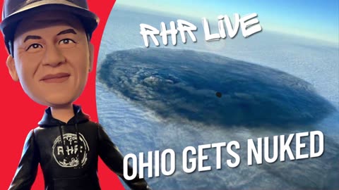RHR LIve: Ohio Gets Nuked