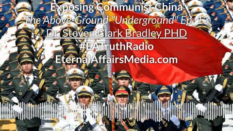 Exposing Communist China ~ The Above Ground "Underground" Ep. 13 w/ Dr. Steven Clark Bradley