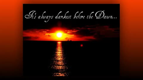 It is Darkest Before the Dawn
