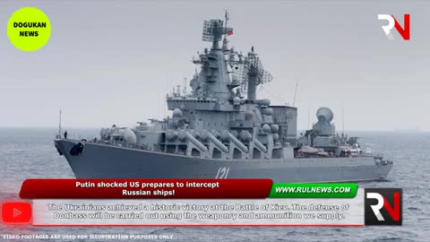 war news; US prepares to intercept Russian ships!