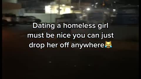 It must be nice to date a homeless girl you can drop off anywhere