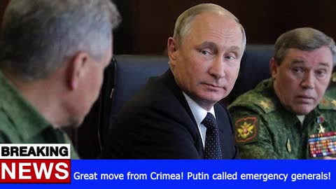 Great move from Crimea! Putin called emergency generals! - RUSSIA UKRAINE WAR NEWS