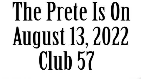 The Prete Is On, August 13, 2022