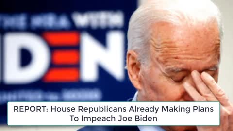 Biden In Hot Water As Republicans Already Making Plans To Impeach Him