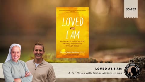 S5E37 – AH – "Loved As I Am" – After Hours with Sr. Miriam James Heidland