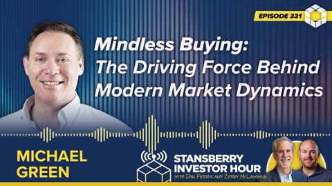 The Driving Force Behind Modern Market Dynamics with Michael Green