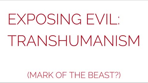 Exposing Evil: Transhumanism (Mark of the Beast?)