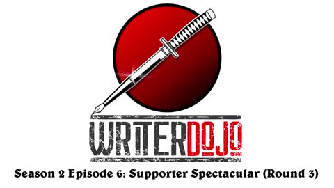 WrtierDojo S2 Ep6: Supporter Spectacular (Round 3)