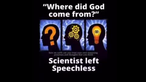 A Man leaves scientists speechless when he answers the age old question ''Where did God come from?'