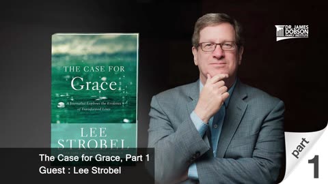 The Case for Grace - Part 1 with Guest Lee Strobel