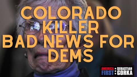 The Colorado killer is bad news for the Left. Sebastian Gorka on AMERICA First