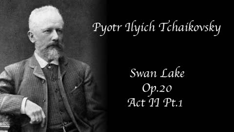 Tchaikovsky - Swan Lake, Op.20 - Act II Pt.1
