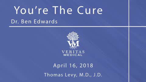 You're the Cure, April 16, 2018 - Dr. Ben Edwards with Thomas Levy, M.D., J.D.