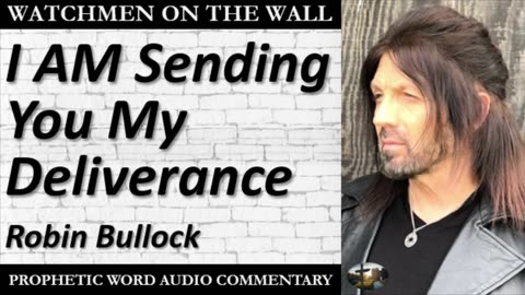 “I AM Sending You My Deliverance” – Powerful Prophetic Encouragement from Robin Bullock
