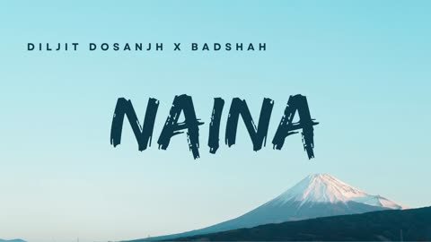 Naina- Diljit Dosanjh ft. Badshah