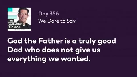 Day 356: We Dare to Say — The Catechism in a Year (with Fr. Mike Schmitz)