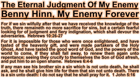 The Eternal Judgment Of My Enemy Benny Hinn, My Enemy Forever