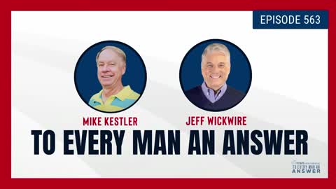 Episode 563 - Pastor Mike Kestler and Dr. Jeff Wickwire on To Every Man An Answer