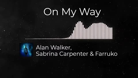 On My Way : Alan Walker, Sabrina Carpenter & Farruko - Uniting Worlds in Music