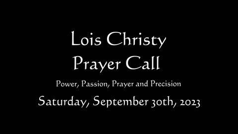 Lois Christy Prayer Group conference call for Saturday, September 30th, 2023