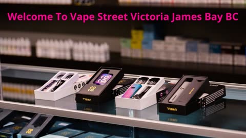Vape Street - Best Vape Shop in Victoria, BC