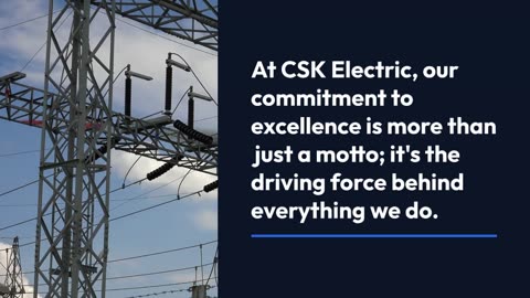 At CSK Electric, our commitment to excellence is more than just a motto