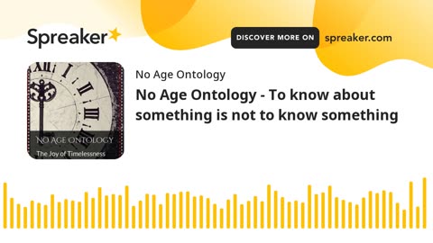 No Age Ontology - To know about something is not to know something