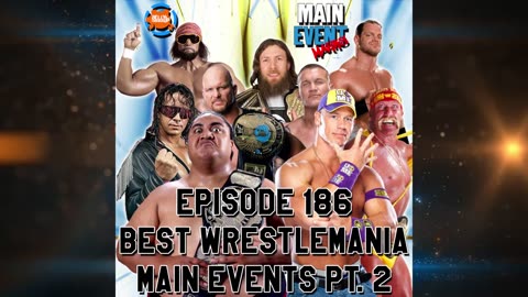Episode 186: Best WrestleMania Main Events Pt. 2