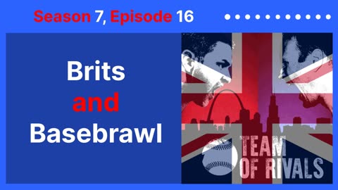 Season 7, Episode 16 – Brits and Basebrawl | Team of Rivals Podcast
