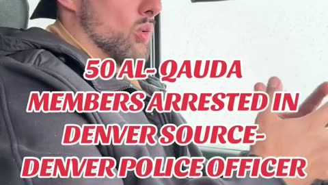The Denver Police in Denver has arrested over 50 Al Qaeda members in the last 2 months