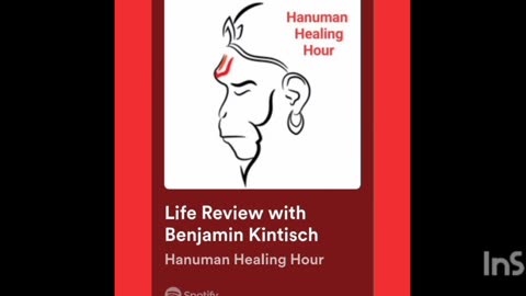 Hanuman Healing Hour Podcast-Life Review with Benjamin Kintisch