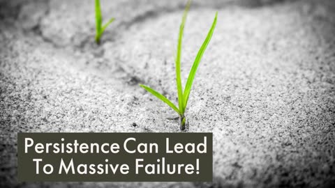 Persistence Can Lead To Massive Failure!
