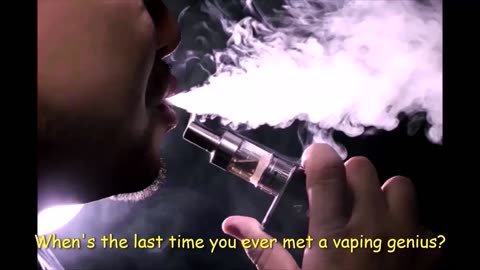 VAPING: NATURE'S WAY OF CLEANING UP THE GENE POOL.