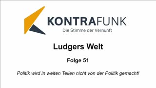 Ludgers Welt - Folge 51: Politik wird in weiten Teilen nicht von der Politik gemacht!