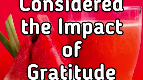 Ever Considered the Impact of Gratitude on Health ?