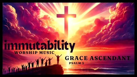 Immutability Music - Grace Ascendant (Psalm 3)