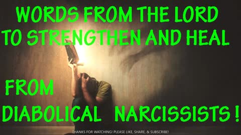 WORDS FROM THE LORD TO STRENGTHEN AND HEAL FROM DIABOLICAL NARCISSISTS!