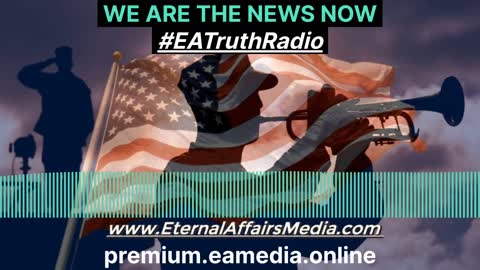 We Are The News Now w/ Dan Hennen on EA Truth Radio - 02/07/2022
