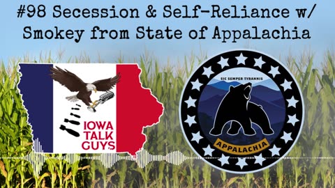 Iowa Talk Guys #98 Secession & Self-Reliance w/ Smokey from State of Appalachia