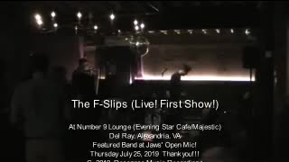 "The F-Slips" "Live at Number 9 Lounge Evening Star Cafe Jaws Open Mic" 07.30.2019