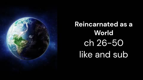 Reincarnated as a World ch 26-50