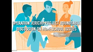 JOIN OPERATION JERICHO PROJECT ROUNDTABLE DISCUSSION ON HOMESCHOOL ISSUES