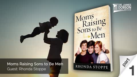 Moms Raising Sons to Be Men - Part 1 with Guest Rhonda Stoppe