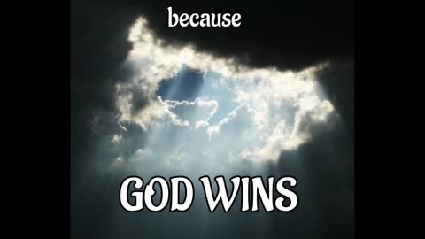 because .....God Wins