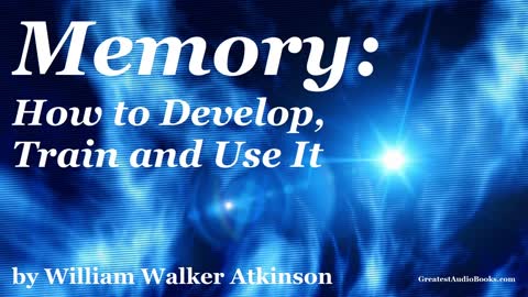 MEMORY - How to Develop, Train and Use It by William Walker Atkinson- FULL Audio Book