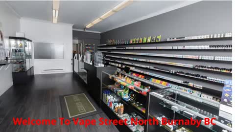 Best Vape Shop in North Burnaby, BC - Vape Street