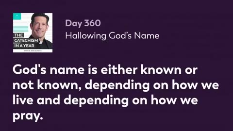 Day 360: Hallowing God’s Name — The Catechism in a Year (with Fr. Mike Schmitz)