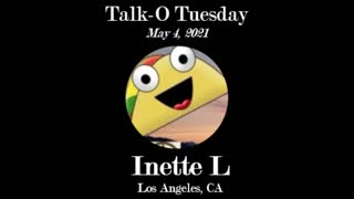 Talk-O Tuesday - May 4, 2021 - Inette L (Los Angeles, CA)